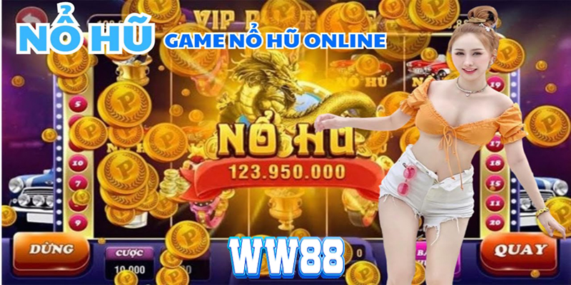 Nổ hũ WW88 - Cơ hội vàng để bạn trở thành vua săn hũ!